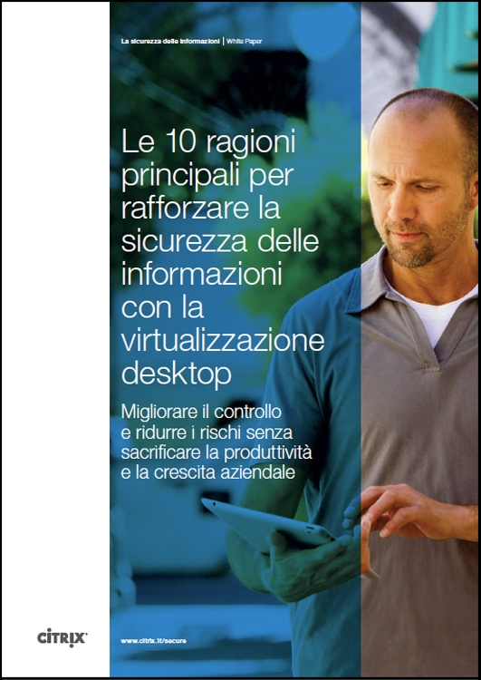Citrix - 10 ragioni principali per rafforzare la sicurezza delle informazioni con la virtualizzazione desktop