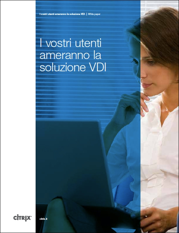 Citrix - I vostri utenti ameranno la soluzione VDI