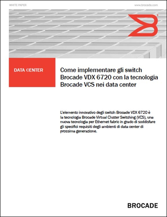 Brocade - Come implementare gli switch Brocade VDX 6720 con la tecnologia Brocade VCS nei data center